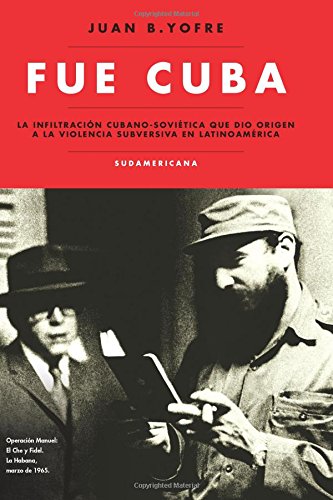 Beispielbild fr Fue Cuba: La infiltracion cubano-sovietica que dio origen a la violencia subversiva en Latinoamerica (Spanish Edition) zum Verkauf von SoferBooks