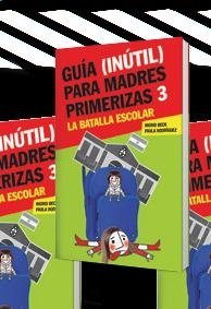 Imagen de archivo de GUIA (INUTIL) PARA MADRES PRIMERIZAS 3:LA BATALLA ESCOLAR a la venta por Libros nicos