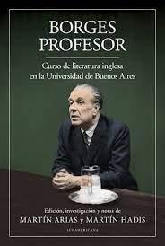 Imagen de archivo de Borges Profesor. Curso de literatura inglesa en la Universidad de Buenos Aires a la venta por Libro Usado BM