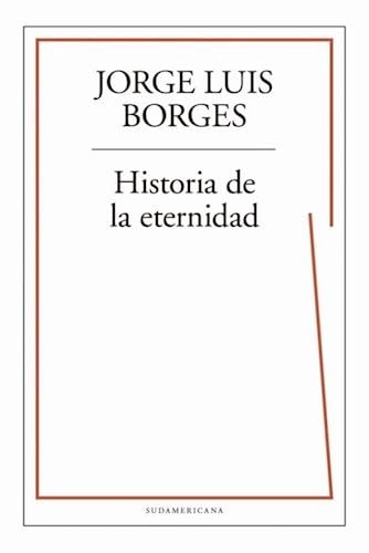 Imagen de archivo de Historia De La Eternidad, De Jorge Luis Borges., Vol. 1. Editorial Sudamericana, Tapa Blanda, Edici n 1 En Espa ol, 2019 a la venta por Juanpebooks