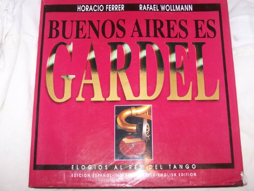 Beispielbild fr Buenos Aires Es Gardel: Elogios Al Rey Del Tango zum Verkauf von Marbus Farm Books