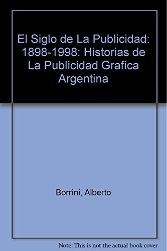 Imagen de archivo de El Siglo de La Publicidad: 1898-1998: Historias de La Publicidad Grafica Argentina a la venta por austin books and more