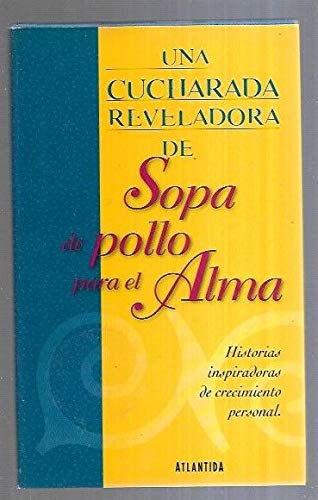 Stock image for UNA CUCHARADA REVELADORA DE SOPA DE POLLO PARA EL ALMA for sale by Librera Circus
