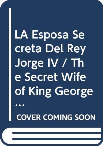 Imagen de archivo de LA Esposa Secreta Del Rey Jorge IV / The Secret Wife of King George IV a la venta por medimops