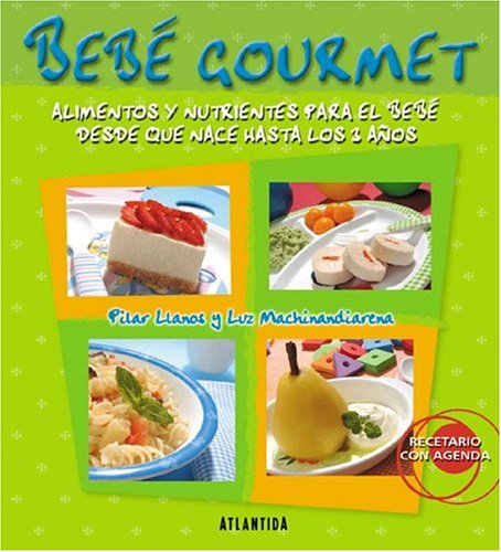 Stock image for Bebe Gourmet / Gourmet Baby: Alimentos Y Nutrientes Para El Bebe Desde Que Nace Hasta Los 3 Ano / Diets and Nutritientes for the baby from birth until the age of 3 (Spanish Edition) for sale by Better World Books