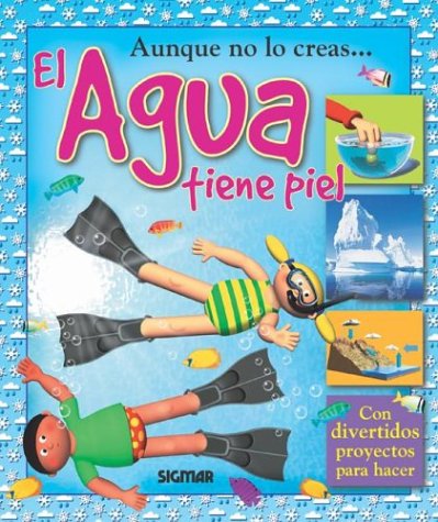 9789501116373: El Agua Tiene Piel / Water Has Skin: And Other Facts About Water (Coleccion aunque no lo creas... / You'd Never Believe It Series)