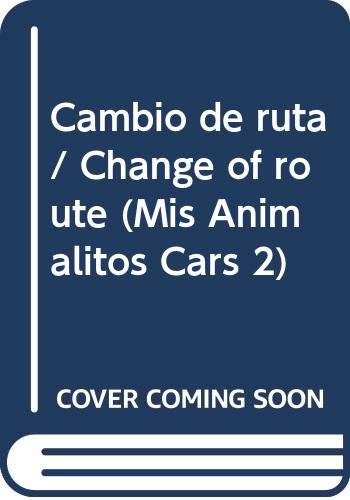 Cambio de ruta / Change of route (Mis Animalitos Cars 2) (Spanish Edition) (9789501120332) by Unknown
