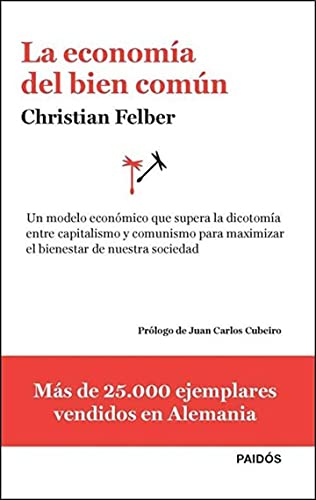 9789501201666: La economia del bien comun : un modelo economico que supera la dicotomia entre capitalismo y comunismo para maximizar el bienestar de nuestra sociedad