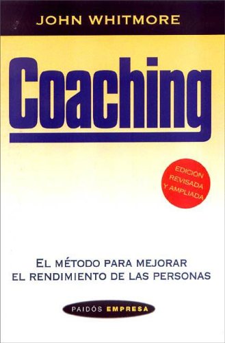 Coaching - El Metodo Para Mejorar El Rendimiento de Las Personas (Spanish Edition) (9789501211016) by Whitmore, John