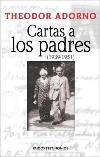 Cartas A los Padres, 1939-1951 (Testimonios (Paidos)) (Spanish Edition) (9789501219098) by Adorno, Theodor Wiesengrund