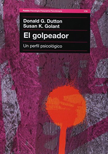 El Golpeador - Perfil Psicologico / Genealogy of the Masculine (Spanish Edition) (9789501231700) by Donald G. Dutton, Susan K. Golant