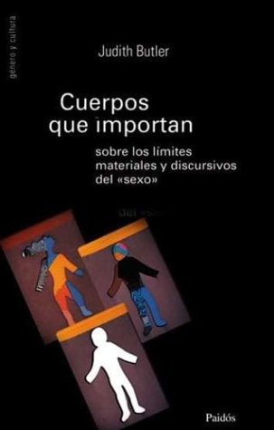 Cuerpos Que Importan: Sobre Los Lcmites Materiales y Discursivos del Sexo / Bodies That Matter (Genero y Cultura) (Spanish Edition) (9789501238112) by Judith Butler