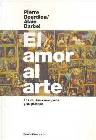 El Amor Al Arte (Paidos Estetica) (Spanish Edition) (9789501251333) by Pierre Bourdieu; Alain Darbel