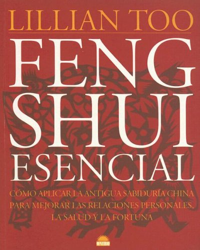 9789501253047: Feng Shui Esencial: Como Aplicar la Antigua Sabiduria China Para Mejorar las Relaciones Personales, la Salud y la Fortuna / Essential Feng Shui (Spanish Edition)
