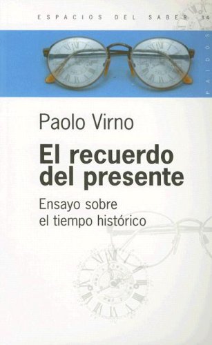 El Recuerdo del Presente: Ensayo Sobre el Tiempo Historico (Espacios del Saber) (Spanish Edition) (9789501265347) by Paolo Virno