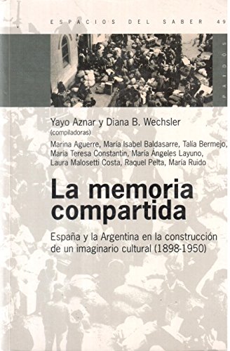 9789501265491: La Memoria Compartida: Espana y la Argentina en la Construccion de un Imaginario Cultural (1898-1950)