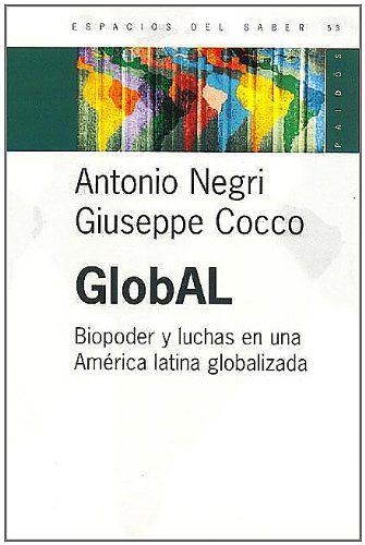 Global: Biopoder y Luchas en una America Latina Globalizada (Espacios del Saber) (Spanish Edition) (9789501265620) by Negri, Antonio; Cocco, Giuseppe