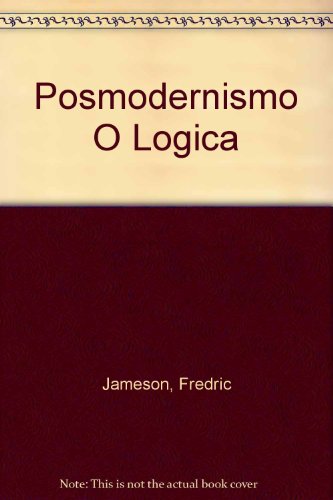 Posmodernismo O Logica (Spanish Edition) (9789501266832) by Fredric Jameson