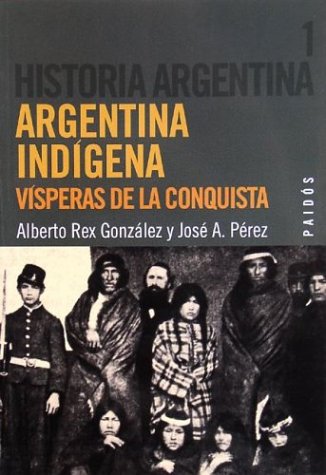 Argentina Indigena - Historia Argentina 1 (Spanish Edition) (9789501277210) by Gonzalez