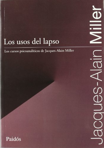 Los usos del lapso: Los cursos psicoanalÃ­ticos de Jacques-Alain Miller (9789501288551) by Miller, Jacques-Alain