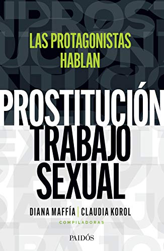 Imagen de archivo de Prostituci n/trabajo Sexual:las Protagonistas Hablan C.korol a la venta por Libros del Mundo