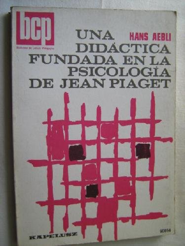 9789501360172: UNA DIDCTICA FUNDADA EN LA PSICOLOGA DE JEAN PIAGET [Tapa blanda] by AEBLI,...