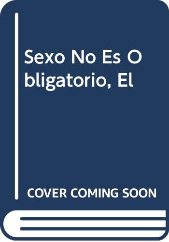 Sexo No Es Obligatorio, El (Spanish Edition) (9789501508567) by Unknown Author