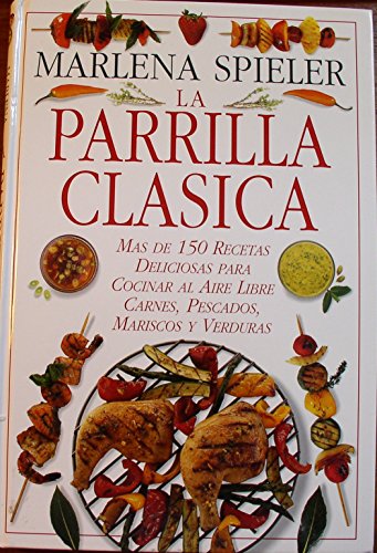 La parrilla clasica/ The Classic Barbecue and Grill Book (9789501515572) by Spieler, Marlene; Spieler, Marlena