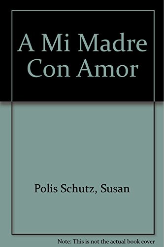 A Mi Madre Con Amor (Spanish Edition) (9789501520200) by Susan Polis Schutz