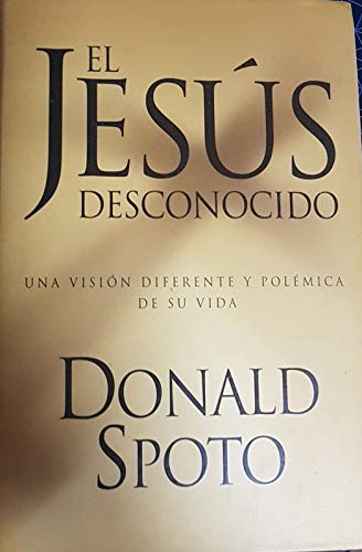 El Jesus Desconocido (Spanish Edition) (9789501520385) by Spoto, Donald