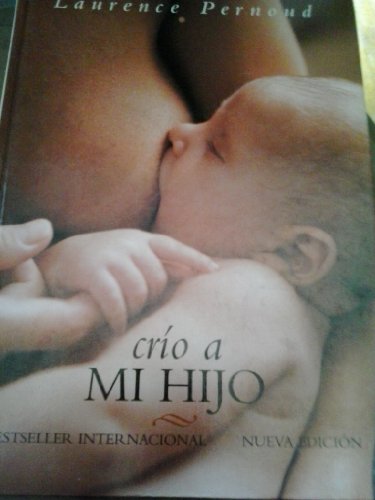 Crio a Mi Hijo (Spanish Edition) (9789501521115) by Laurence Pernoud