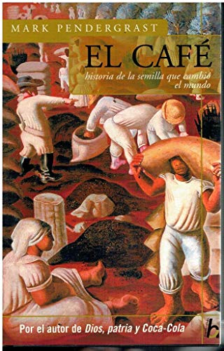El cafe: Historia de una semilla que cambio el mundo (Biografia E Historia Series) (Spanish Edition) (9789501522297) by Pendergrast, Mark