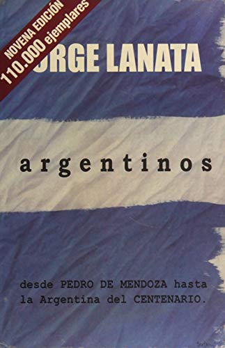 Beispielbild fr Argentinos - Desde Pedro de Mendoza Hasta La Argentina del Centenario (Spanish Edition) zum Verkauf von WorldofBooks