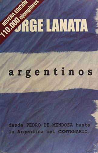 Imagen de archivo de Argentinos - Desde Pedro de Mendoza Hasta La Argentina del Centenario (Spanish Edition) a la venta por ThriftBooks-Atlanta