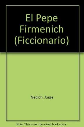 Imagen de archivo de El Pepe Firmenich (Ficcionario) a la venta por Reuseabook