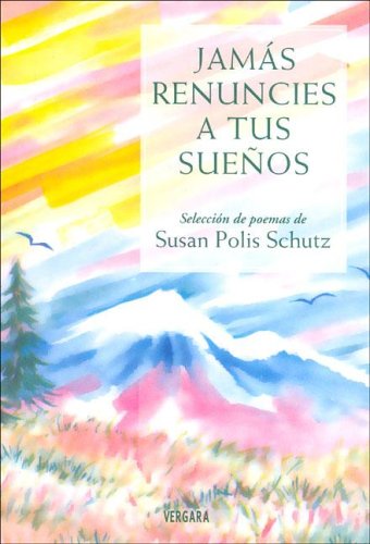 Jamas Renuncies a Tus Suenos (Spanish Edition) (9789501523669) by Susan Polis Schutz