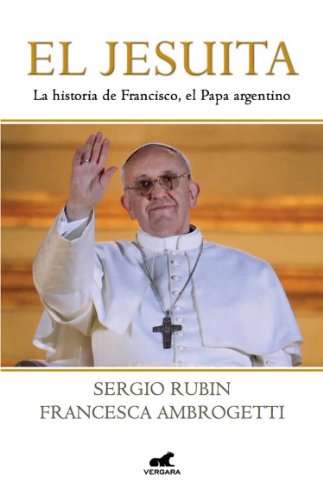 JESUITA EL Historia de Francisco. - Sergio Rubin