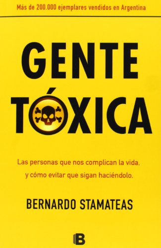 Beispielbild fr Gente Toxica: Las Personas Que Nos Complican la Vida, y Como Evitar Que Sigan Haciendolo = Toxic People (No Ficcion Divulgacion) zum Verkauf von medimops