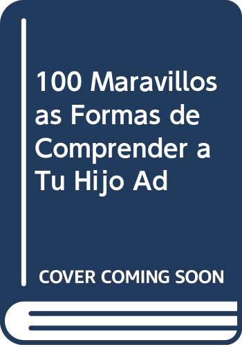 Imagen de archivo de 100 MARAVILLOSAS FORMAS DE COMPRENDER A TU HIJO ADOLESCENTE a la venta por La Casa de los Libros