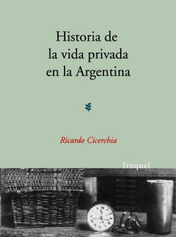 Imagen de archivo de Historia de La Vida Privada En La Argentina (Spanish Edition) a la venta por Half Price Books Inc.