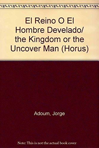 9789501700114: El Reino O El Hombre Develado/ the Kingdom or the Uncover Man (Horus) (Spanish Edition)