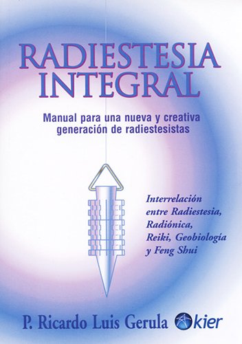 Stock image for Radiestesia integral / Integral Radiesthesia: Manual para una nueva y creativa generacion de radiestesistas: Interrelacion entre radiestesia, . Radionics, Geobio. (Spanish Edition) for sale by Ergodebooks