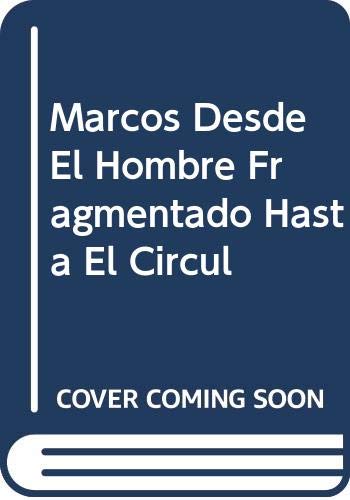 Marcos Desde El Hombre Fragmentado Hasta El Circul (Spanish Edition) (9789501711141) by Unknown Author