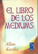 EL LIBRO DE LOS MEDIUMS - KARDEC, Allan