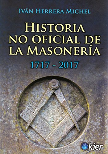 Stock image for HISTORIA NO OFICIAL DE LA MASONERIA 1717-2017 for sale by Ducable Libros