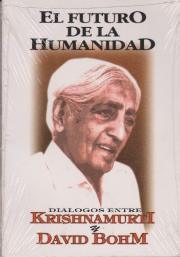 El Futuro de la Humanidad: Dialogos entre Krishnamurti y David Bohm (9789501721256) by [???]