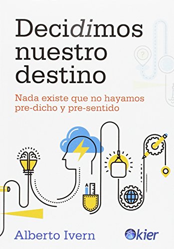 Imagen de archivo de DECIDIMOS NUESTRO DESTINO: NADA EXISTE QUE NO HAYAMOS PRE-DICHO Y PRE-SENTIDO a la venta por KALAMO LIBROS, S.L.