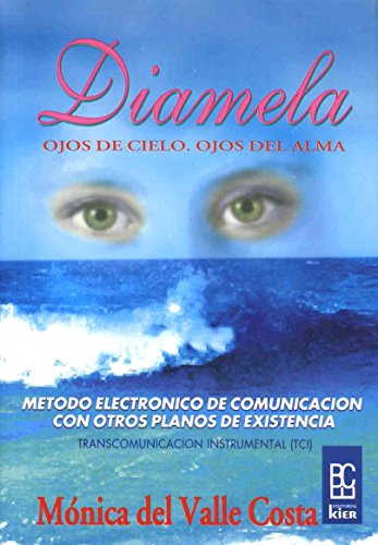 Stock image for DIAMELA. OJOS DE CIELO. OJOS DE ALMA. MTODO ELECTRNICO DE COMUNICACIN CON OTROS PLANOS DE EXISTENCIA for sale by CORRAL DE LIBROS