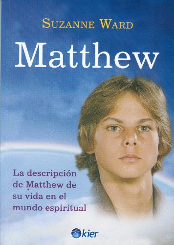 Matthew. La descripcion de Matthew de su vida en el mundo espiritual (Spanish Edition) (9789501732078) by Suzanne Ward