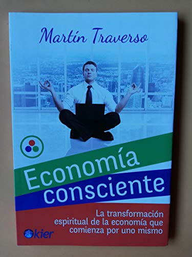 Stock image for ECONOMA CONSCIENTE: LA TRANSFORMACIN ESPIRITUAL DE LA ECONOMA QUE COMIENZA POR UNO MISMO for sale by KALAMO LIBROS, S.L.